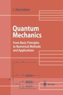 Quantum Mechanics : From Basic Principles to Numerical Methods and Applications