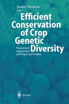 Efficient Conservation Of Crop Genetic Diversity : Theoretical Approaches And Empirical Studies