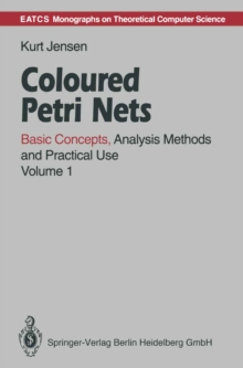 Coloured Petri Nets : Basic Concepts, Analysis Methods and Practical Use, Volume 1