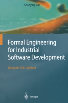 Formal Engineering for Industrial Software Development : Using the SOFL Method