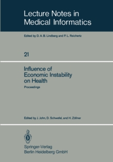 Influence of Economic Instability on Health : Proceedings of a Symposium organized by the Gesellschaft fur Strahlen- und Umweltforschung, Institut fur Medizinische Informatik und Systemforschung, with