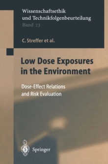 Low Dose Exposures in the Environment : Dose-Effect Relations and Risk Evaluation