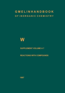 W Tungsten : Supplement Volume A 7 Metal, Chemical Reactions with Inorganic and Organic Compounds