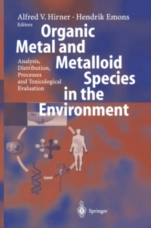 Organic Metal and Metalloid Species in the Environment : Analysis, Distribution, Processes and Toxicological Evaluation