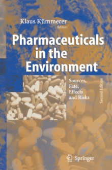 Pharmaceuticals in the Environment : Sources, Fate, Effects and Risks