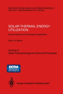 Solar Thermal Energy Utilization : German Studies on Technology and Application. Volume 3: Solar Thermal Energy for Chemical Processes