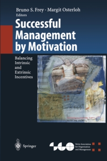 Successful Management by Motivation : Balancing Intrinsic and Extrinsic Incentives