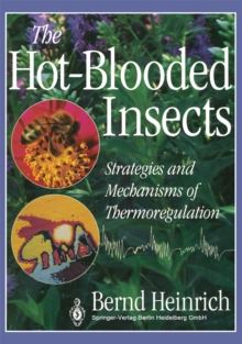 The Hot-Blooded Insects : Strategies and Mechanisms of Thermoregulation