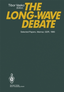 The Long-Wave Debate : Selected Papers from an IIASA (International Institute for Applied Systems Analysis) International Meeting on Long-Term Fluctuations in Economic Growth: Their Causes and Consequ