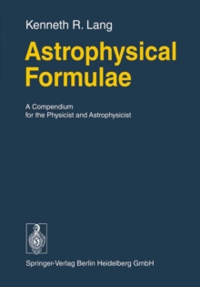 Astrophysical Formulae : A Compendium for the Physicist and Astrophysicist