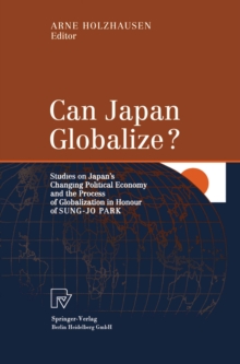 Can Japan Globalize? : Studies on Japan's Changing Political Economy and the Process of Globalization in Honour of Sung-Jo Park