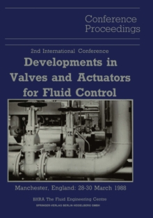 Proceedings of the 2nd International Conference on Developments in Valves and Actuators for Fluid Control : Manchester, England: 28-30 March 1988