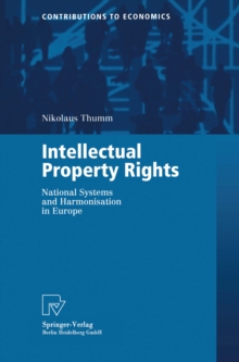 Intellectual Property Rights : National Systems and Harmonisation in Europe