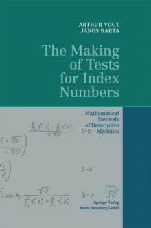 The Making of Tests for Index Numbers : Mathematical Methods of Descriptive Statistics