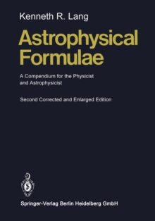 Astrophysical Formulae : A Compendium for the Physicist and Astrophysicist