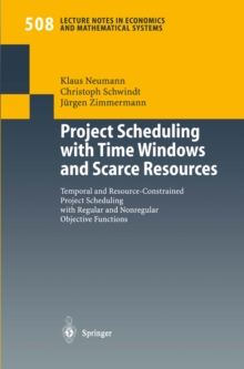 Project Scheduling with Time Windows and Scarce Resources : Temporal and Resource-Constrained Project Scheduling with Regular and Nonregular Objective Functions