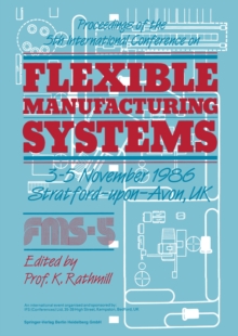 Proceedings of the 5th International Conference on Flexible Manufacturing Systems : 3-5 November 1986 Stratford-upon-Avon, UK