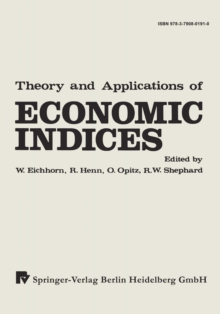 Theory and Applications of Economic Indices : Proceedings of an International Symposium Held at the University of Karlsruhe April-June 1976