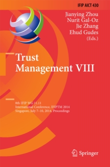 Trust Management VIII : 8th IFIP WG 11.11 International Conference, IFIPTM 2014, Singapore, July 7-10, 2014, Proceedings