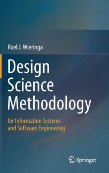 Design Science Methodology for Information Systems and Software Engineering, Hardback Book Design Science Methodology for Information Systems and Software Engineering, Hardback Book