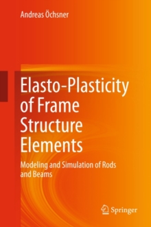 Elasto-Plasticity of Frame Structure Elements : Modeling and Simulation of Rods and Beams