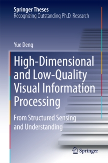 High-Dimensional and Low-Quality Visual Information Processing : From Structured Sensing and Understanding