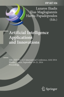 Artificial Intelligence Applications and Innovations : 10th IFIP WG 12.5 International Conference, AIAI 2014, Rhodes, Greece, September 19-21, 2014, Proceedings