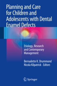 Planning and Care for Children and Adolescents with Dental Enamel Defects : Etiology, Research and Contemporary Management