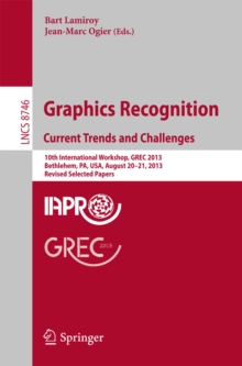 Graphics Recognition. Current Trends and Challenges : 10th International Workshop, GREC 2013, Bethlehem, PA, USA, August 20-21, 2013, Revised Selected Papers