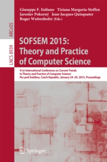 SOFSEM 2015: Theory and Practice of Computer Science : 41st International Conference on Current Trends in Theory and Practice of Computer Science, Pec pod Snezkou, Czech Republic, January 24-29, 2015,