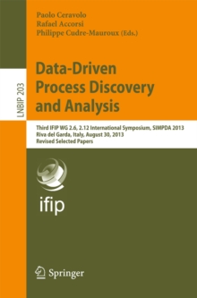 Data-Driven Process Discovery and Analysis : Third IFIP WG 2.6, 2.12 International Symposium, SIMPDA 2013, Riva del Garda, Italy, August 30, 2013, Revised Selected Papers