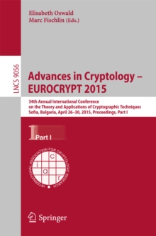 Advances in Cryptology -- EUROCRYPT 2015 : 34th Annual International Conference on the Theory and Applications of Cryptographic Techniques, Sofia, Bulgaria, April 26-30, 2015, Proceedings, Part I