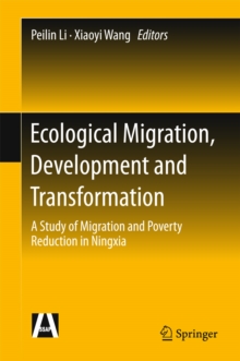 Ecological Migration, Development and Transformation : A Study of Migration and Poverty Reduction in Ningxia