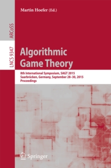 Algorithmic Game Theory : 8th International Symposium, SAGT 2015, Saarbrucken, Germany, September 28-30, 2015. Proceedings