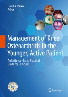 Management of Knee Osteoarthritis in the Younger, Active Patient : An Evidence-Based Practical Guide for Clinicians