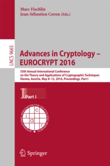 Advances in Cryptology - EUROCRYPT 2016 : 35th Annual International Conference on the Theory and Applications of Cryptographic Techniques, Vienna, Austria, May 8-12, 2016, Proceedings, Part I