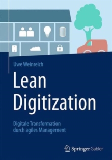 Lean Digitization : Digitale Transformation durch agiles Management, Hardback Book Lean Digitization : Digitale Transformation durch agiles Management, Hardback Book