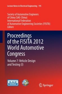 Proceedings of the FISITA 2012 World Automotive Congress : Volume 7: Vehicle Design and Testing (I)