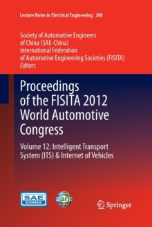 Proceedings of the FISITA 2012 World Automotive Congress : Volume 12: Intelligent Transport System(ITS) & Internet of Vehicles