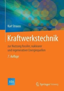 Kraftwerkstechnik : zur Nutzung fossiler, nuklearer und regenerativer Energiequellen, Hardback Book Kraftwerkstechnik : zur Nutzung fossiler, nuklearer und regenerativer Energiequellen, Hardback Book