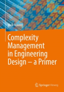 Complexity Management in Engineering Design - a Primer, Paperback / softback Book Complexity Management in Engineering Design - a Primer, Paperback / softback Book