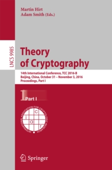 Theory of Cryptography : 14th International Conference, TCC 2016-B, Beijing, China, October 31-November 3, 2016, Proceedings, Part I