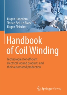 Handbook of Coil Winding : Technologies for efficient electrical wound products and their automated production