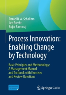 Process Innovation: Enabling Change by Technology : Basic Principles and Methodology: A Management Manual and Textbook with Exercises and Review Questions