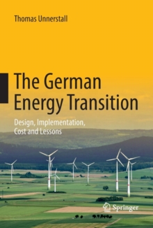 The German Energy Transition : Design, Implementation, Cost and Lessons