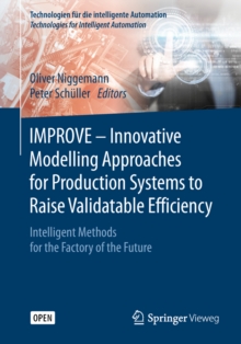 IMPROVE - Innovative Modelling Approaches for Production Systems to Raise Validatable Efficiency : Intelligent Methods for the Factory of the Future