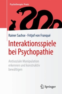 Interaktionsspiele  bei Psychopathie : Antisoziale Manipulation erkennen und konstruktiv bewaltigen