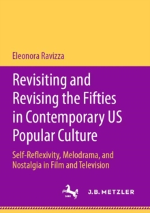 Revisiting and Revising the Fifties in Contemporary US Popular Culture : Self-Reflexivity, Melodrama, and Nostalgia in Film and Television