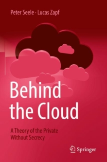 Behind the Cloud : A Theory of the Private Without Secrecy