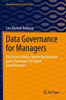 Data Governance for Managers : The Driver of Value Stream Optimization and a Pacemaker for Digital Transformation